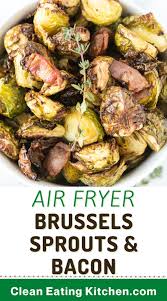 Air Fryer Brussels Sprouts With Bacon Clean Eating Kitchen Recipe In 2021 Air Fryer Recipes Healthy Clean Eating Diet Recipes Brussel Sprouts
