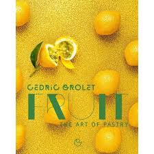 Cedric Grolet Fruits Fruits By Cedric Grolet The Art Of Pastry Dessert Book Molecular Gastronomy Recipes Pastry