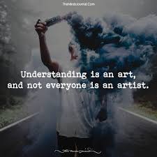 Understanding Is An Art Understanding Quotes Inspiring Quotes About Life Life Quotes