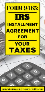 Form 9465 Irs Installment Agreement For Your Taxes And How To File This Tax Form Tax Money Tax Forms Irs Taxes