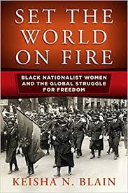 We did not find results for: Set The World On Fire Black Nationalist Women And The Global Struggle For Freedom Politics And Culture In Modern America Blain Keisha N 9780812249880 Amazon Com Books