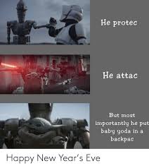 Happy new year baby yoda. He Protec He Attac But Most Importantly He Put Baby Yoda In A Backpac Taip Happy New Year S Eve New Year S Meme On Me Me