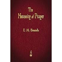 The Necessity of Prayer: Bounds, E M: 9781603867146: Amazon.com: Books