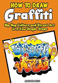 Feel free to explore, study and enjoy. How To Draw Graffiti Hip Hop Culture And Street Art In A Few Simple Steps Easy Step By Step Drawing Guide By Maldonia Press