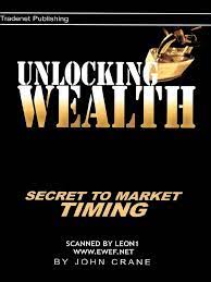 Already understood many of the secrets contained in this book. Unlocking Wealth Secret To Market Timing By John Crane Pdf