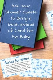 A unique baby shower idea is for the host to request books instead of cards with the baby gifts. Baby Shower Book Message