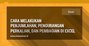 Rumus Penjumlahan Excel Pengurangan Pembagian Dan Rumus Perkalian Excel Perkalian Microsoft