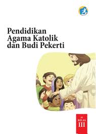 Contoh soal hots pkn sd kelas 1 kumpulan materi pelajaran dan contoh soal 2. Kelas 3 Sd Pendidikan Agama Katolik Dan Budi Pekerti Siswa 2017 Ebook Anak