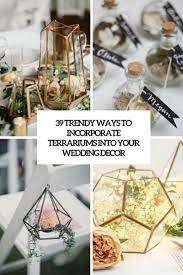 Check spelling or type a new query. 39 Trendy Ways To Incorporate Terrariums Into Your Wedding Decor Weddingomania