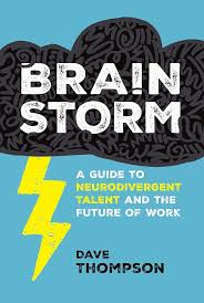 Amazon.com: Brainstorm: A Guide to Neurodivergent Talent and the Future of  Work: 9781394388776: Thompson, Dave: Books
