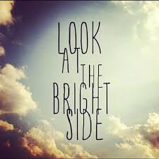 When you can't look on the bright side quote. Look On The Bright Side Quotes Quotesgram
