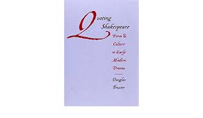 The edition(s) you used (possibly a collection, or individual editions of different plays) should be listed in your works cited. Amazon Com Quoting Shakespeare Form And Culture In Early Modern Drama 9780803213036 Bruster Douglas Books