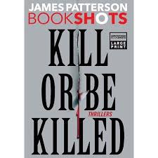 Kill Or Be Killed Thrillers Walmart Com James Patterson Thriller Nursing Books