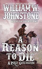 A Reason To Die A Perley Gates Western By William W Jo Https Www Amazon Com Dp 0786042192 Ref Cm Sw R Pi Dp U X Lvahbb1s Western Books Johnstone Ebooks