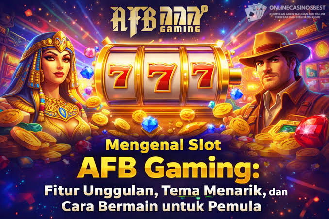 Mengenal Slot AFB Gaming: Fitur Unggulan, Tema Menarik, dan Cara Bermain  untuk Pemula