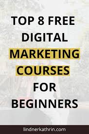 Top 8 Free Digital Marketing Courses For Beginners Marketing Courses Digital Marketing Marketing Advice