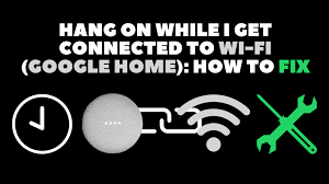 Hang On While I Get Connected To Wi Fi Google Home How To Fix Robot Powered Home