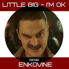 Little Big I M Ok Enkovine Remix By Enkovine