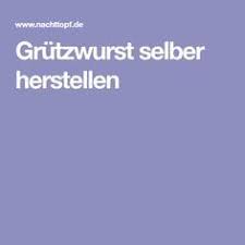 Grutzwurst Selber Herstellen Grutzwurst Wurst Selber Machen Selbstgemacht