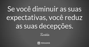 Se Voce Diminuir As Suas Expectativas Tumblr
