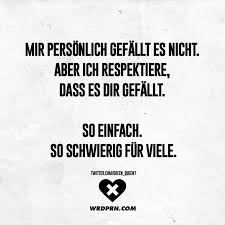 Mir Personlich Gefallt Es Nicht Aber Ich Respektiere Dass Es Dir Gefallt So Einfach So Schwierig Fur Viele Visual Statements Spruche Zitate Lebensweisheiten Spruche Spruche