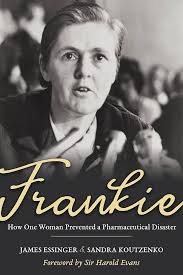 Frankie: How One Woman Prevented a Pharmaceutical Disaster: James Essinger,  Sandra Koutzenko: 9781635820461: Amazon.com: Books