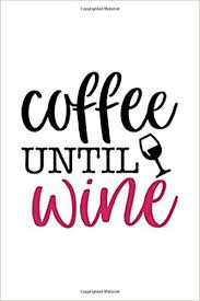 Black coffee quotations by authors, celebrities, newsmakers, artists and more. Coffee Until Wine Funny Black Coffee Lover Notebook Coffee Notebook Journal Coffee Quotes Notebook Notebook For Things To Remember To Do Journal Funny Coffee Notebook Cute Black Aduis Bella 9798653224416 Amazon Com