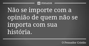 Nao Se Importe Com A Opiniao De Quem O Pensador Cristao