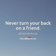 Never Turn Your Back On A Friend Idlehearts
