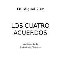 Los cuatro acuerdos un libro de la sabiduría tolteca. Texto Miguel Ruiz Los Cuatro Acuerdos Pdf Docsity