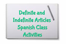 Definite And Indefinite Articles Spanish Class Activities Definite And Indefinite Articles Class Activities Articles Activities