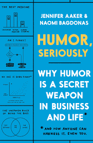 You simply have to have a particular sense of humour to know. Humor Seriously Why Humor Is A Secret Weapon In Business And Life And How Anyone Can Harness It Even You Aaker Jennifer Bagdonas Naomi 9780593135280 Amazon Com Books