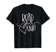 Amazon.com: Read Your Heart Out - Funny Book Lovers T-shirt Gift :  Clothing, Shoes & Jewelry