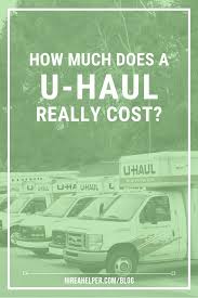 How Much Does A U Haul Really Cost We Found Out Uhaul Truck Haul U Haul Truck