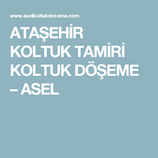 Atasehir Koltuk Tamiri Koltuk Doseme Asel Koltuklar Dosemeler Istanbul