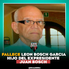 Falleció en Washington D.C. el pintor León Bosch García (1936-2025), quien  fuera hijo del expresidente dominicano Juan Bosch (1963). Bosch García  nació en Santo Domingo en el año 1936. Fue paisajista, retratista,