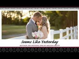 Mother And Son Wedding Song Seems Like Yesterday By Melissa Smith Youtube Wedding Dance Songs Mother Son Dance Songs Mother Son Wedding Songs