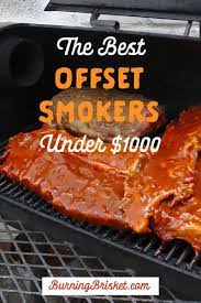 The Best Offset Smokers Under 1000 Burning Brisket Best Offset Smoker Offset Smoker Custom Bbq Pits