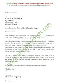 The application letter, which is sometimes called the employment cover letter, is not your resume and thus should not be written as one. Sample Request Letter For Rejoining Company After Resignation