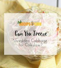 Can You Freeze Shredded Cabbage For Coleslaw Recipelion Com