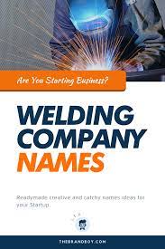 361 Catchy Welding Company Names Ideas Thebrandboy Com Company Names Catchy Names Welding Companies