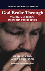 God Broke Through: The Story of Chile's Methodist Pentecostals: Helland, Dean,  Rasmussen, Alice, Synan, Vinson: 9781682228869: Amazon.com: Books