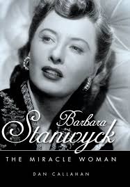 An Interview with Dan Callahan, Author of Barbara Stanwyck: The Miracle  Woman