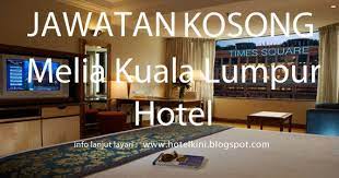 Jawatan kosong pegawai am / pegawai pemasaran. Jawatan Kosong Melia Kuala Lumpur Hotel 2017 Malaysia Hotel Jobs 2019