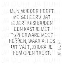 Als we aankomende maandag weer gaan starten, moeten we er dus ook heel goed voor zorgen dat we de thuissituatie nu mee gaan. Tupperware Ja Duh Humor Tekst Nederlands Facebook Grappig Kastje Moeder Grappige Teksten Grappige Citaten Grappige Quotes