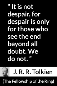 J R R Tolkien About Hope The Fellowship Of The Ring 1954 Tolkien Quotes Tolkein Quotes Despair Quotes