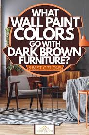 We did not find results for: What Wall Paint Colors Go With Dark Brown Furniture 5 Best Options Home Decor Bliss