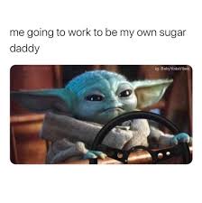 Baby Yoda Own Sugar Daddy Yoda Funny Yoda Meme Funny Meme Pictures