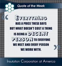 Here, we've compiled a list of 100 of the best quotes of all time (listed in no particular order). Quote Of The Week Everything Has A Price These Days But What Doesn T Cost A Thing Is Being A Decent Perso Quote Of The Week New Quotes Inspirational Quotes