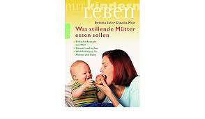 Wie wählt man die richtigen zutaten aus? Was Stillende Mutter Essen Sollen 9783499617232 Amazon Com Books